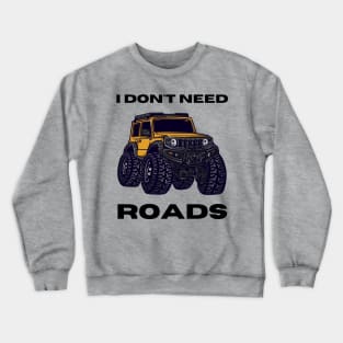 I don't need roads Crewneck Sweatshirt